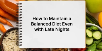 How to Maintain a Balanced Diet Even with Late Nights
