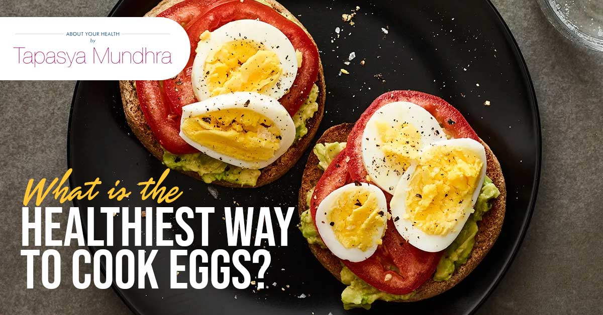 What Is The Healthiest Way To Cook Eggs?