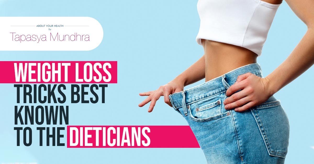 Weight Loss tricks best known to the Dieticians