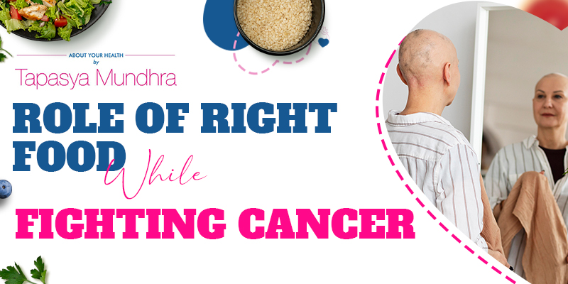 Role of Right Food While Fighting Cancer