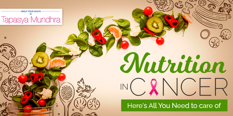 Nutrition In Cancer: Here's All You Need To Care Of