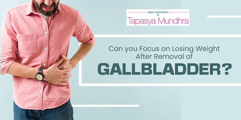 Can You Focus On Losing Weight After Removal Of Gallbladder?