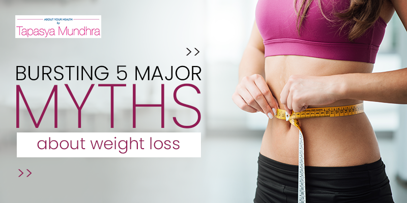 Bursting 5 Major Myths About Weight Loss