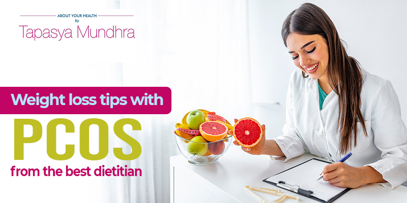 Weight Loss Tips With PCOS From The Best Dietitian